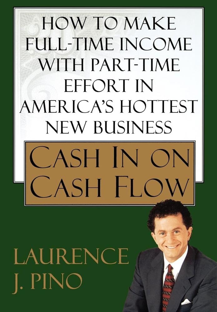 Cash in on Cash Flow: How to Make Full-Time Income with Part-Time Effort in America's Hottest New Business