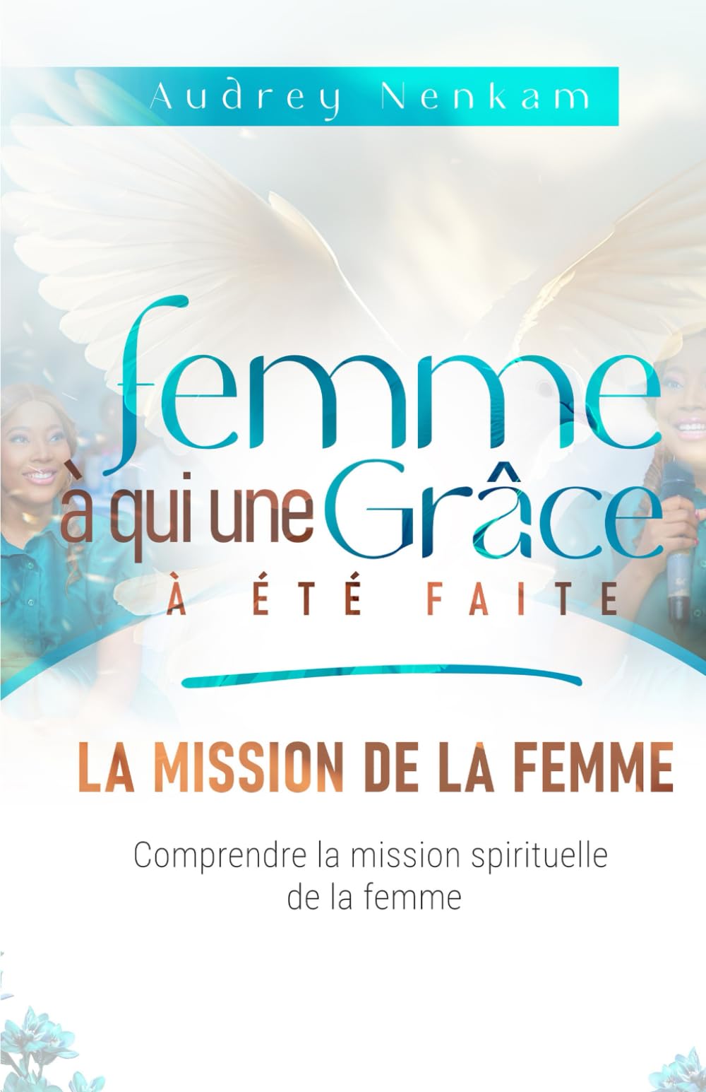 Femme à qui une grâce a été faites: Comprendre la mission spirituelle de la femme