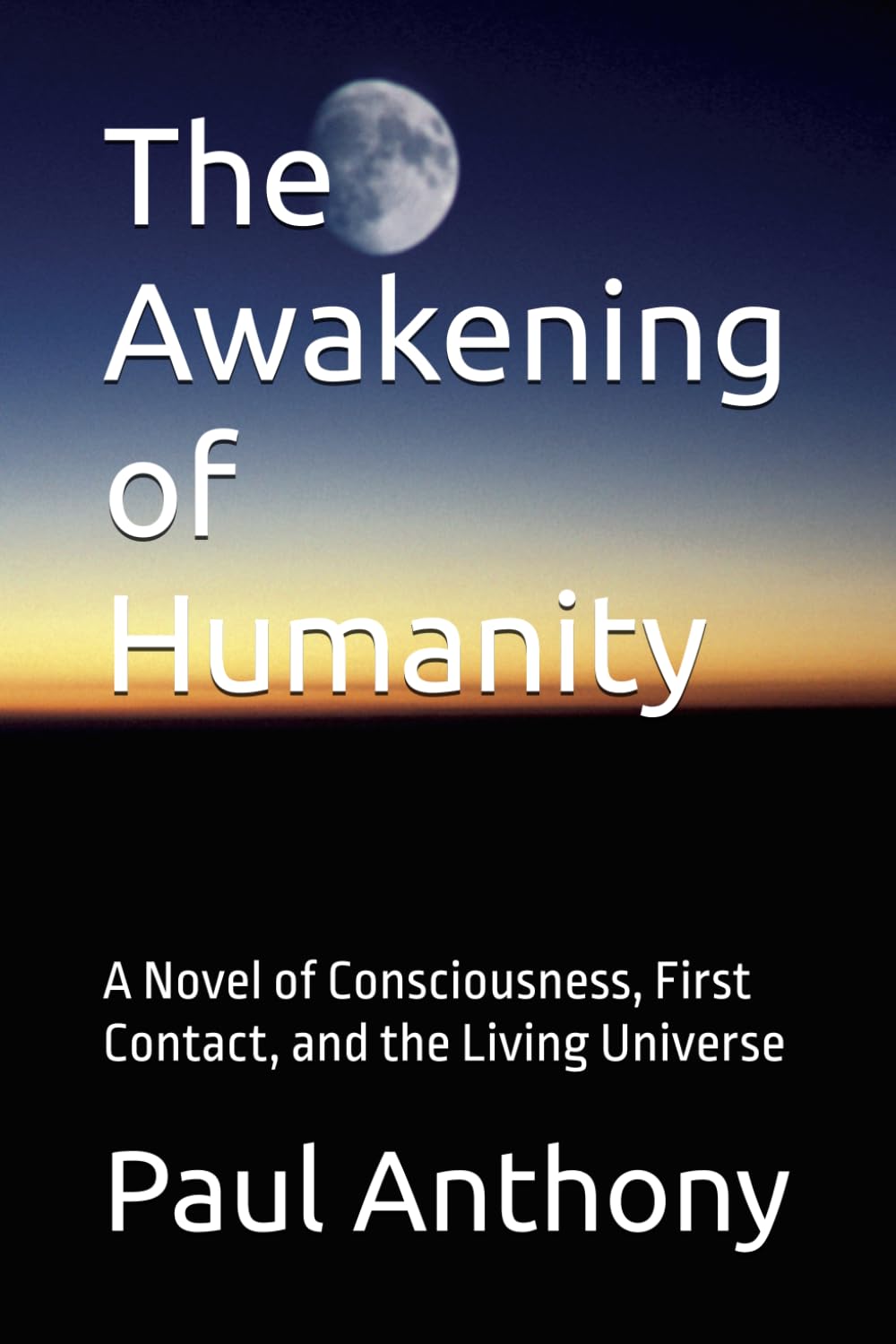 The Awakening of Humanity: A Novel of Consciousness, First Contact, and the Living Universe
