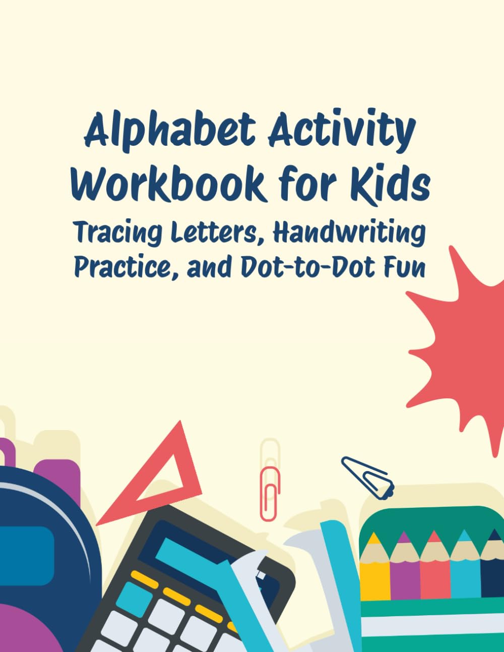 Alphabet Activity Workbook for Kids: Tracing Letters, Handwriting Practice, and Dot-to-Dot Fun