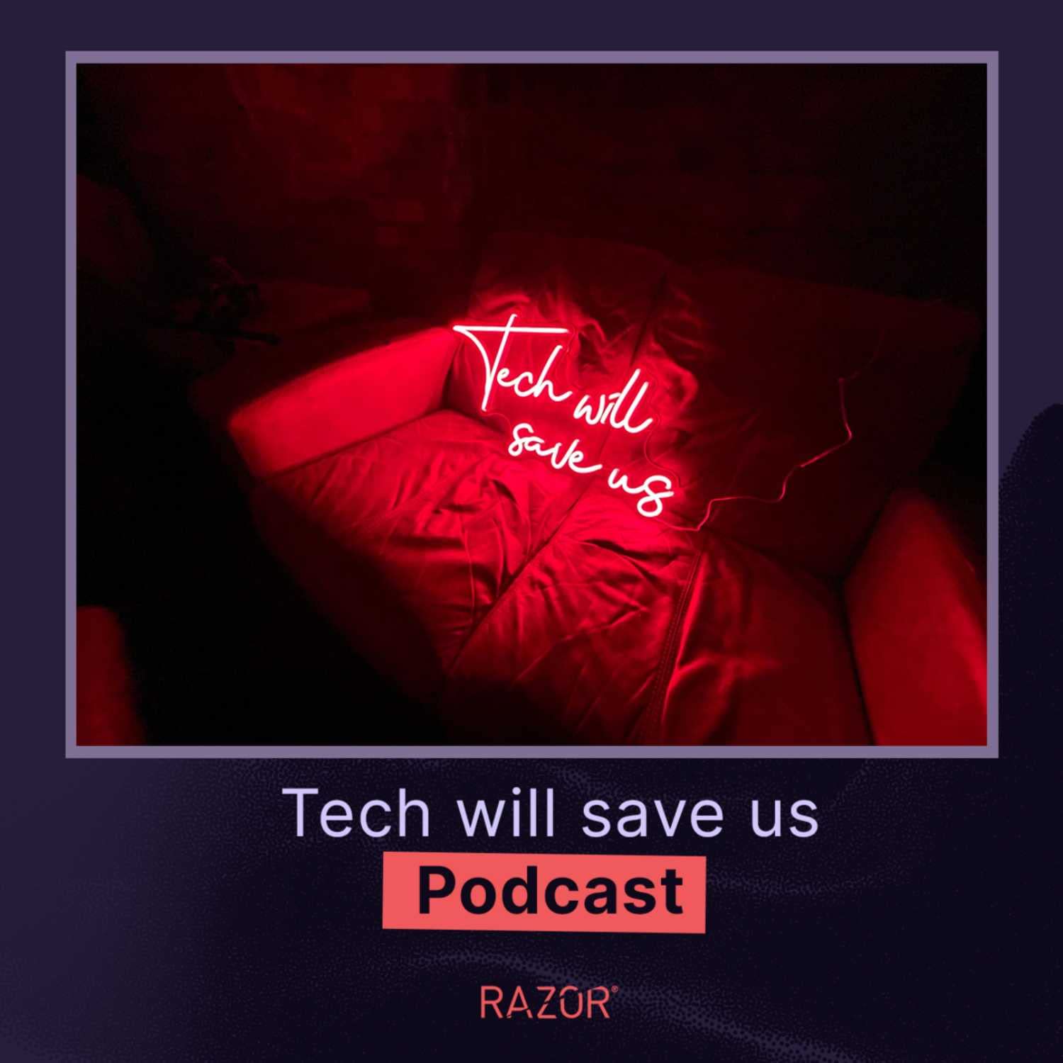 Tech will save us Podcast