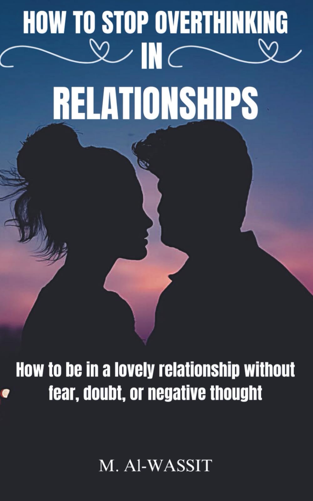 How to Stop Overthinking in Relationships: How to overcome insecurity, reduce anxiety, and negative thoughts to strengthen your relationship and build ... 80+ Ideas, Great Gift for Men and Women