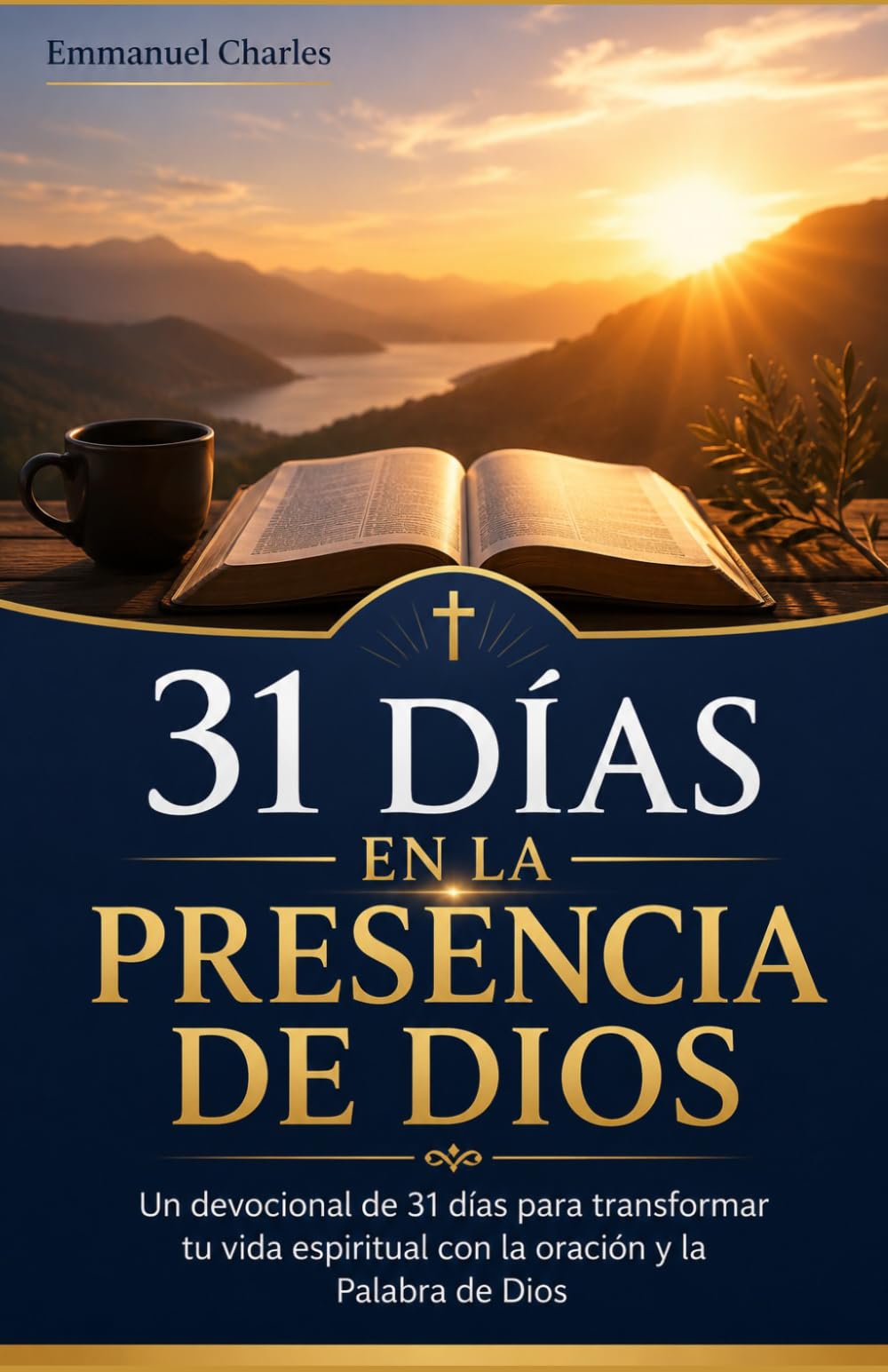 31 Días en la Presencia de Dios: Un devocional de 31 días para transformar tu vida espiritual con la oración y la Palabra de Dios