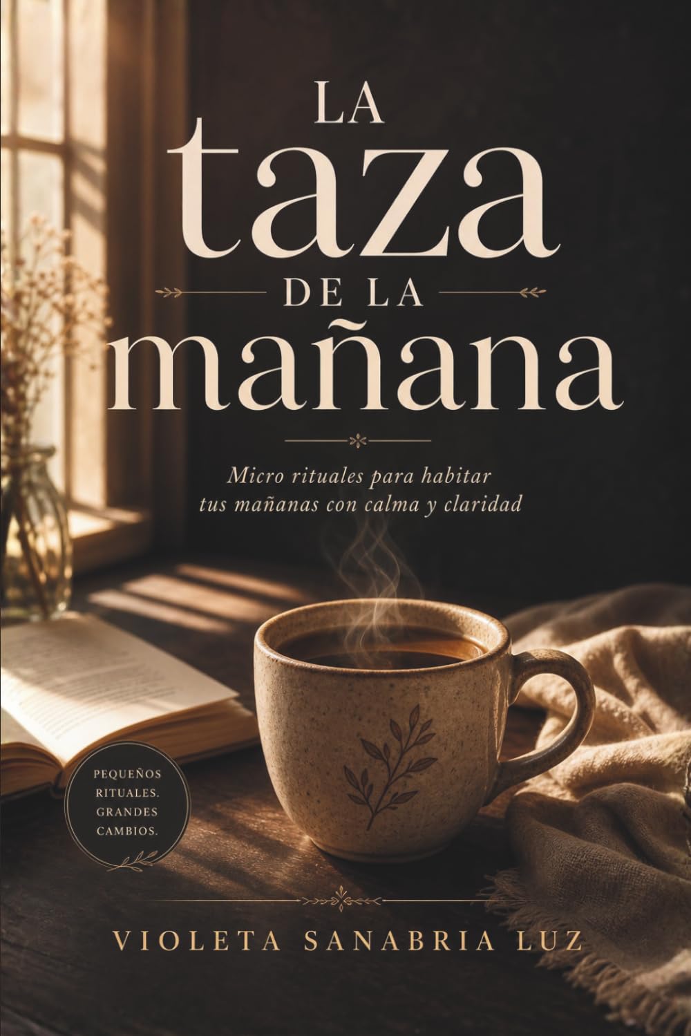 La taza de la mañana presente: Micro rituales para habitar tus mañanas con calma y claridad