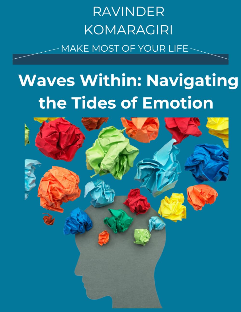 Waves within: Navigating the Tides of Emotions: Make most of your life