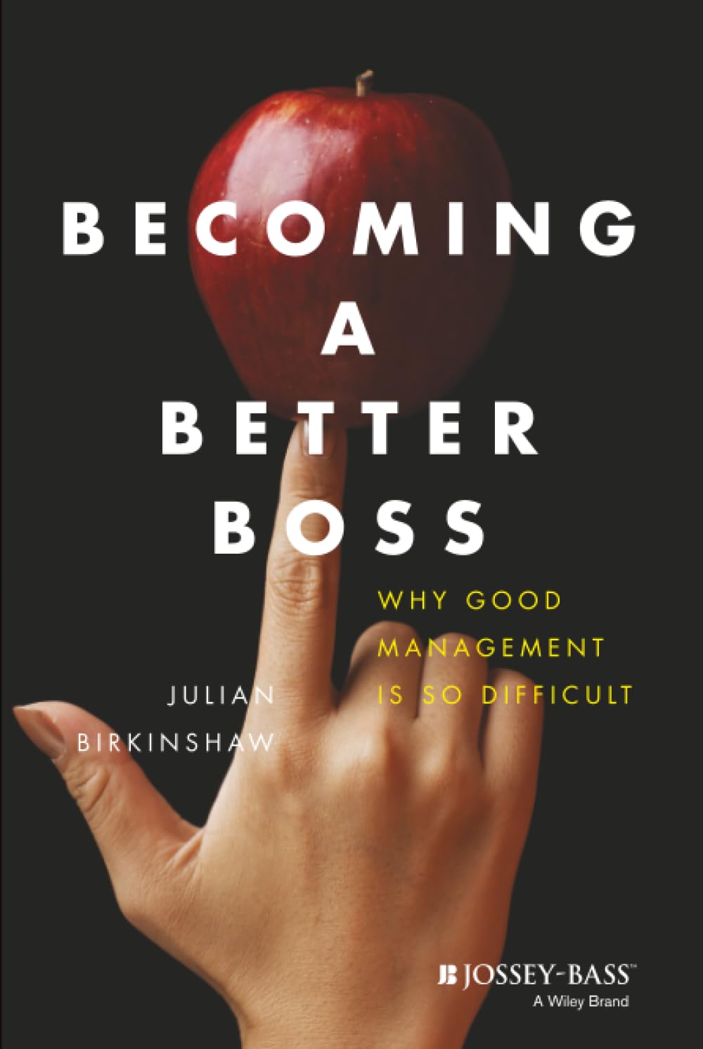 Becoming a Better Boss: Why Good Management is so Difficult