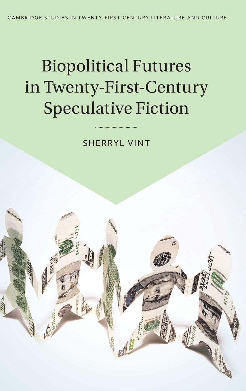 Biopolitical Futures in Twenty-First-Century Speculative Fiction (Cambridge Studies in Twenty-First-Century Literature and Culture)