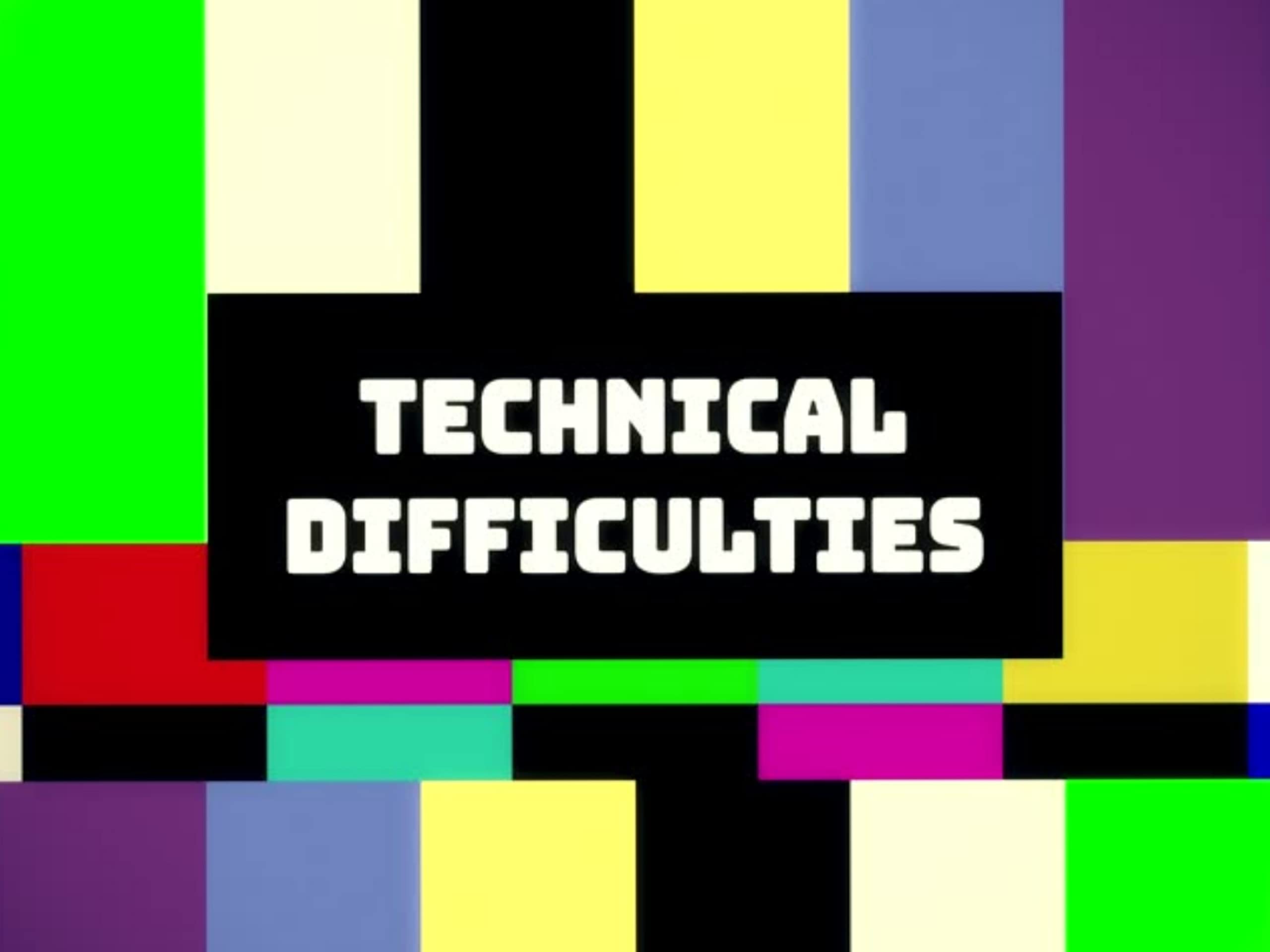 Tech Difficulties