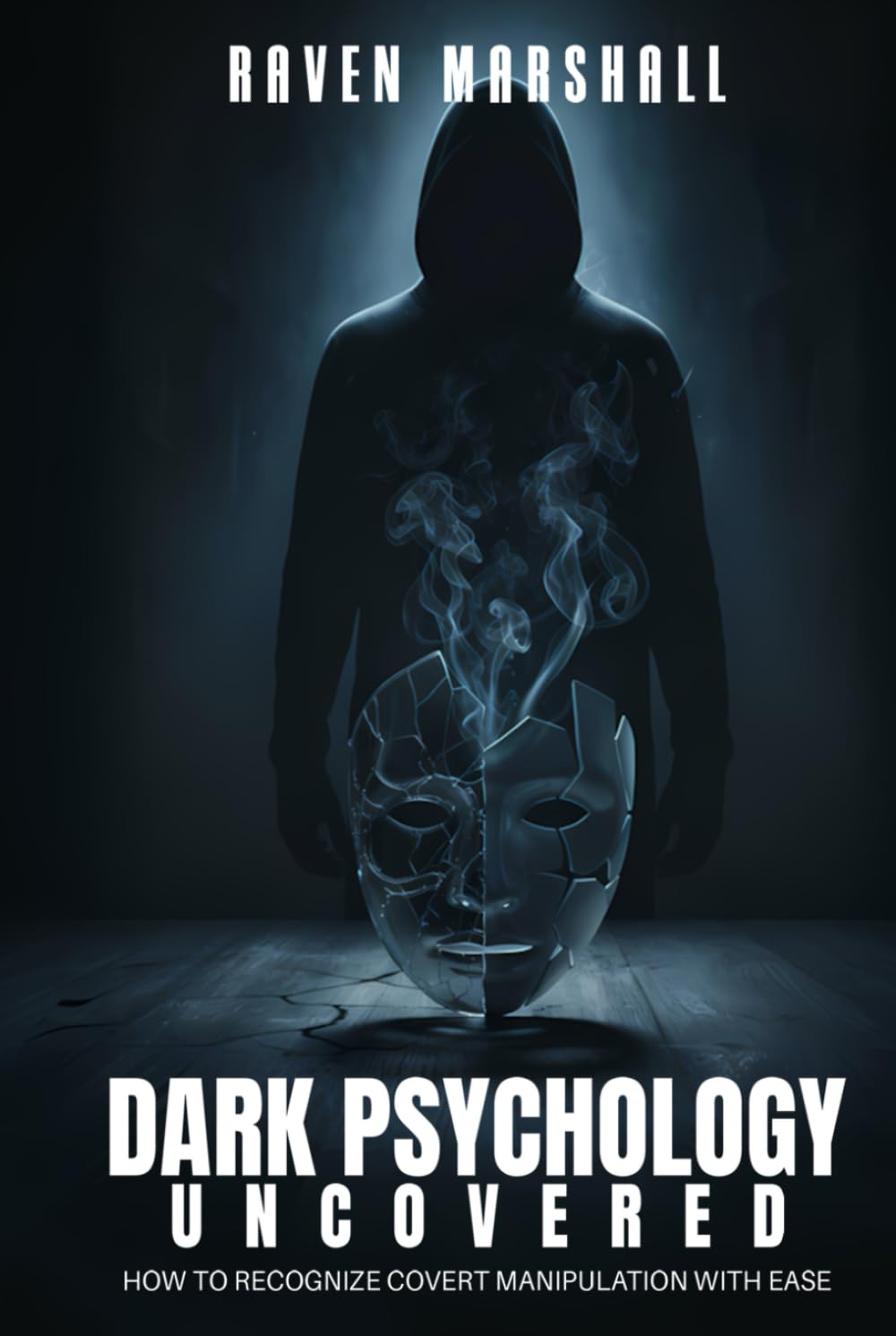 DARK PSYCHOLOGY UNCOVERED: HOW TO RECOGNIZE COVERT MANIPULATION WITH EASE