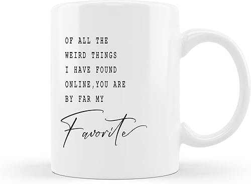 QUICQOD El mejor regalo para él y su relación a larga distancia - Of All The Weird Things I Have Found Online, You Are By Far My Favorite Taza de
