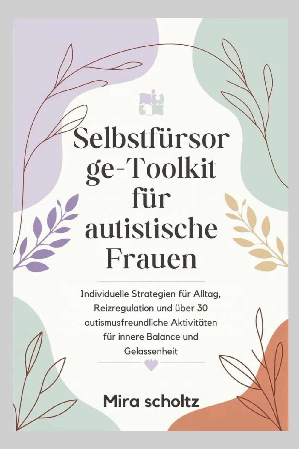 Selbstfürsorge-Toolkit für autistische Frauen: Individuelle Strategien für Alltag, Reizregulation und über 30 autismusfreundliche Aktivitäten für innere Balance und Gelassenheit