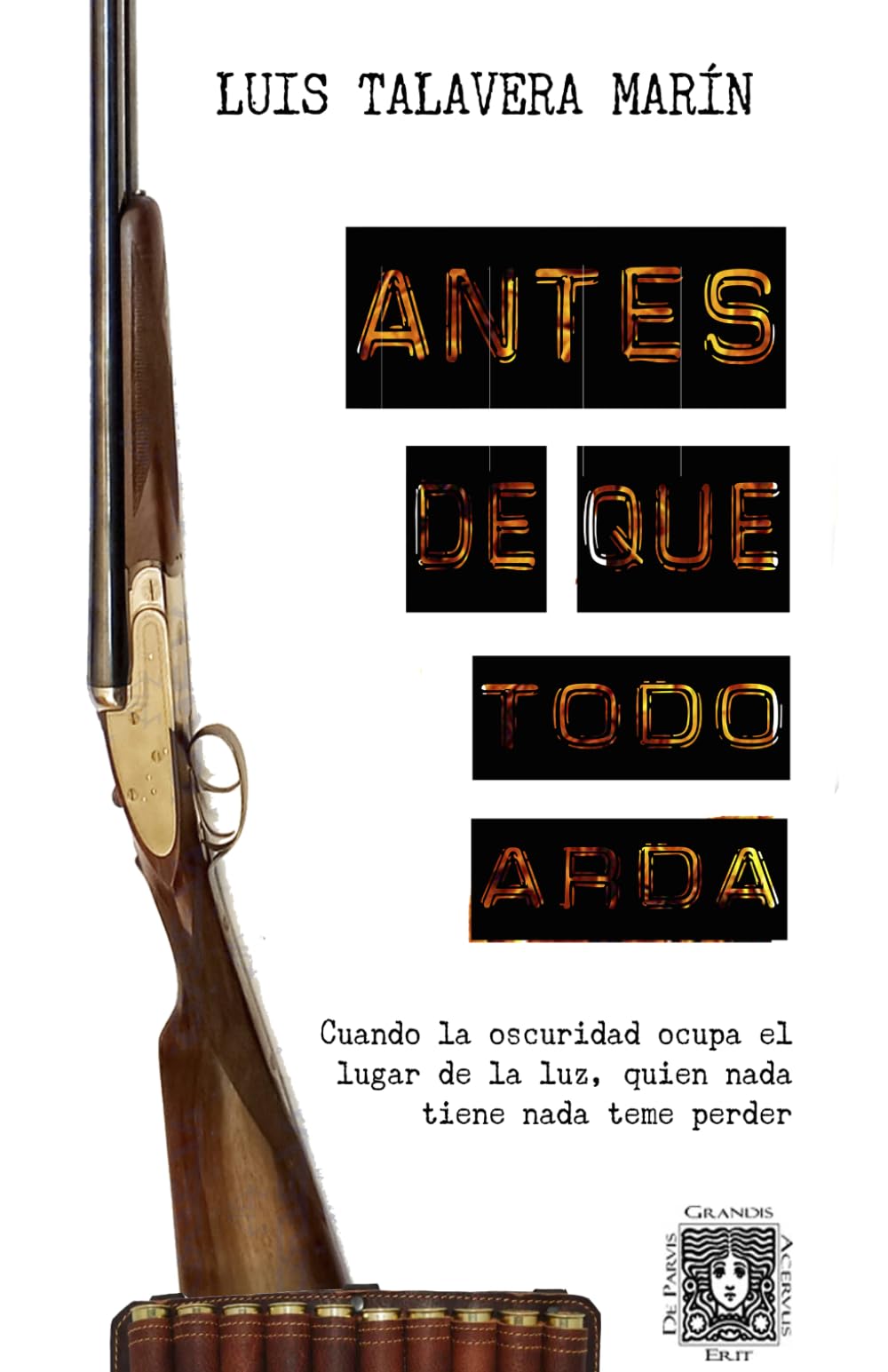 Antes de que todo arda: Cuando la oscuridad ocupa el lugar de la luz, quien nada tiene nada teme perder