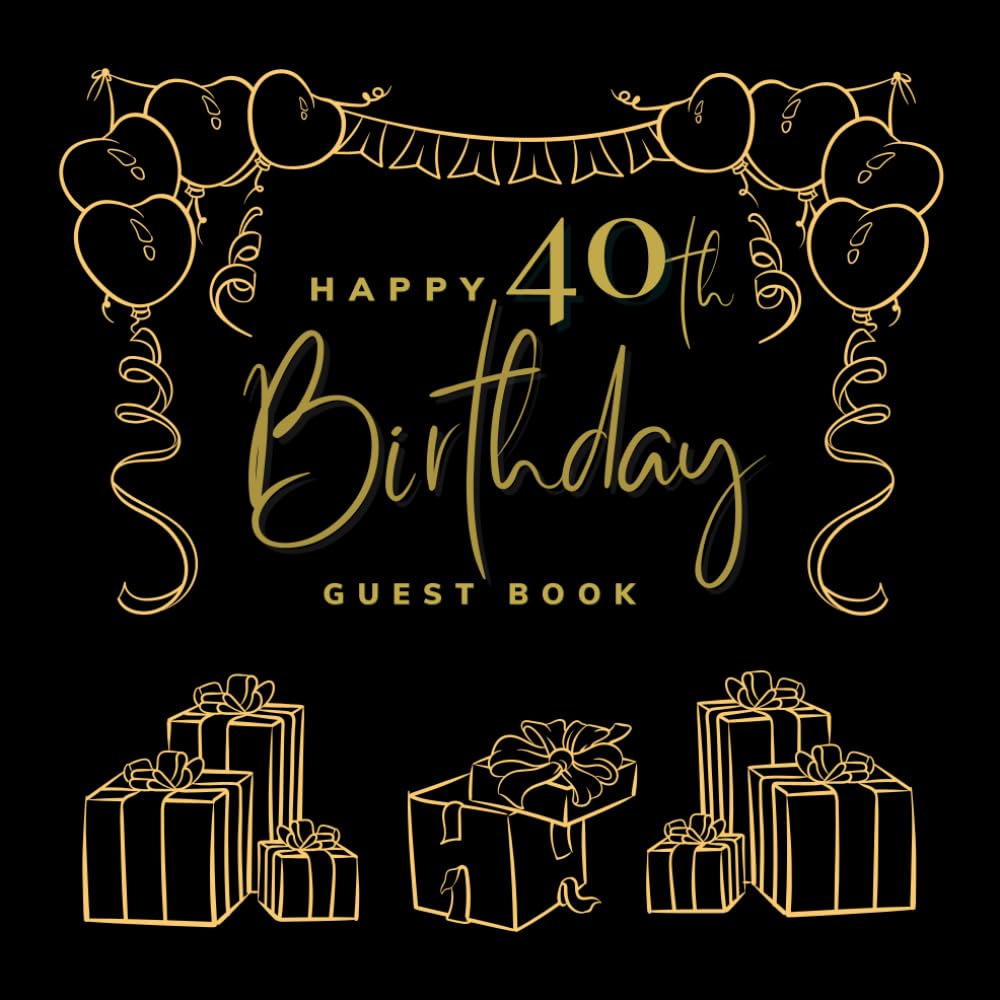 Happy 40th Birthday Guest Book: Birthday Party Sign Book For Adults With Blank Pages For Write Best Wishes And Messages, Paste Photo - Visitors scrapbook For Family And Friends (Celebration Guestbook)