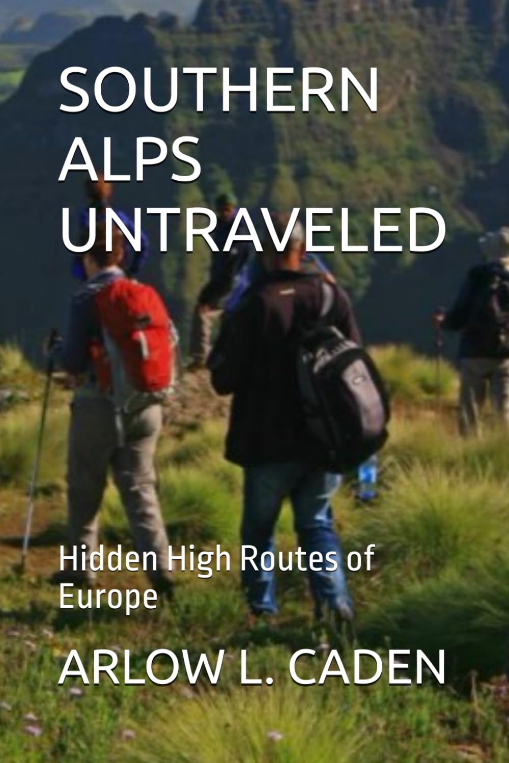 SOUTHERN ALPS UNTRAVELED: Hidden High Routes of Europe