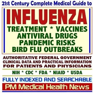 21st Century Complete Medical Guide to Influenza and the Flu, Antiviral Drugs, Pandemic Risks, Bird Flu Outbreaks, Authoritative CDC, NIH, and FDA ... for Patients and Physicians (CD-ROM)