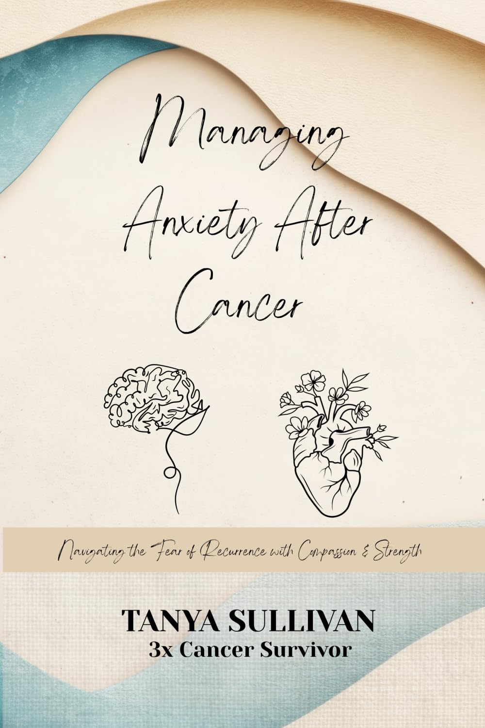 Managing Anxiety After Cancer: Navigating the Fear of Recurrence with Compassion and Strength