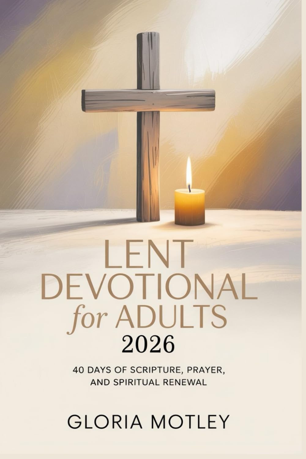 Lent Devotional for Adults 2026: 40 Days of Scripture, Prayer, and Spiritual Renewal