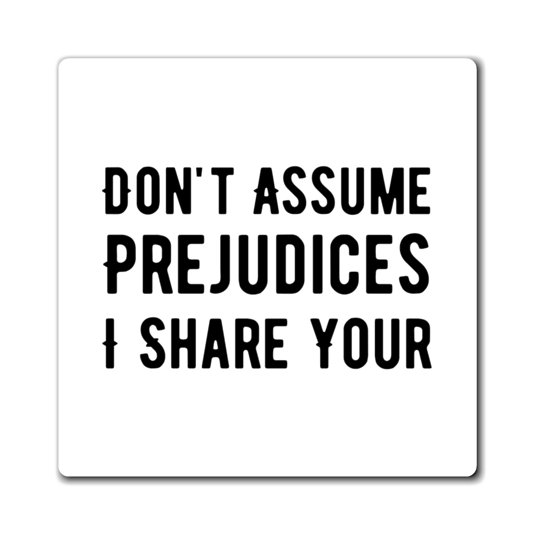 Funny Saying Don't Assume I Share Your Prejudices Prejudices Husband Mom Father Sarcasm Wife Magnets 4