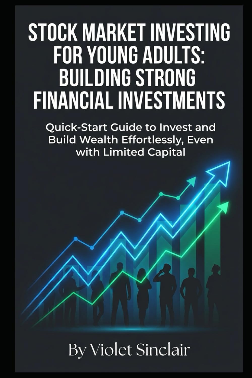Stock Market Investing for Young Adults: Building Strong Financial Investments: Quick-Start Guide to Invest and Build Wealth Effortlessly, Even with Limited Capital: 4 (Young Adult Finance Series)