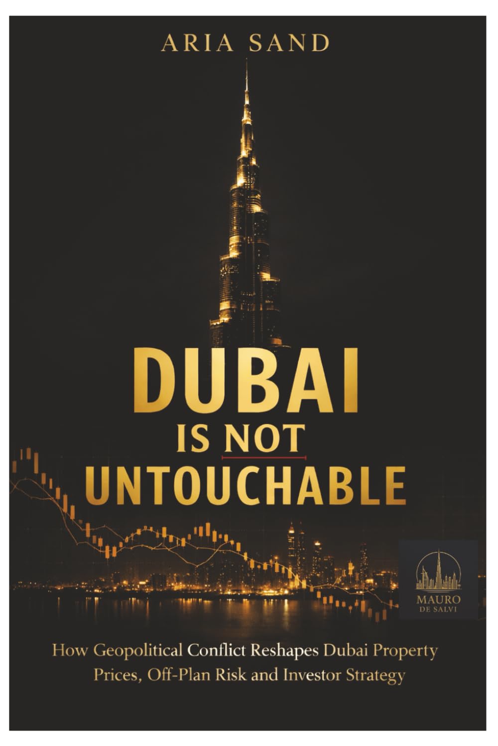 Dubai Is Not Untouchable: 2026 Risk, Geopolitics and Real Estate Opportunities: How War in the Middle East Can Reshape Dubai Property Prices, Off-Plan Deliveries and Investor Strategy