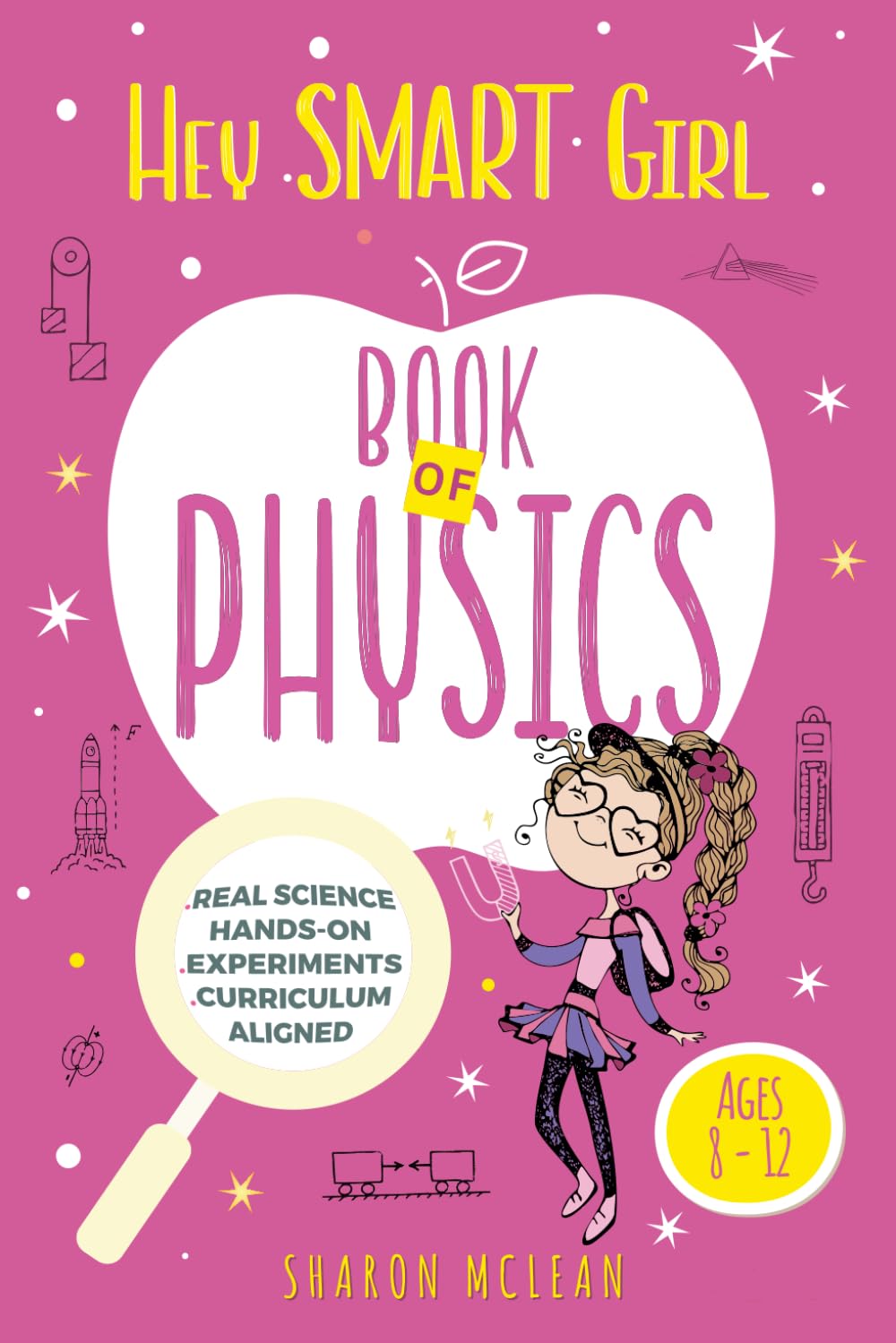 Hey Smart Girl Book of Physics: A Science Book for Kids Ages 8–12: STEM Physics for Girls Ages 8–12 | Fun Experiments, Empowering Lessons, Real-World ... for Curious Kids | Includes Science Workbook