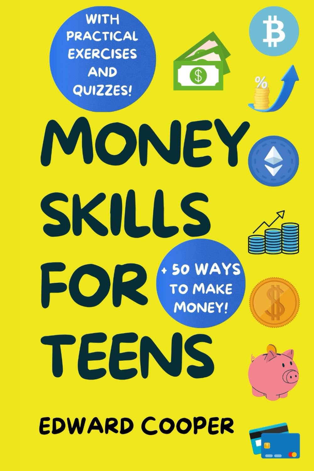 Money SKills for Teens: How to Earn, Save, Budget and Invest. Everything You Should Know but They Didn’t Teach You in School about Personal Finance and Money Management