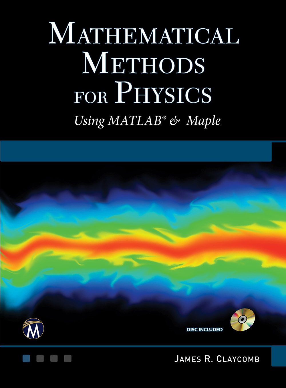 Mathematical Methods for Physics: Using MATLAB and Maple: Claycomb, J ...