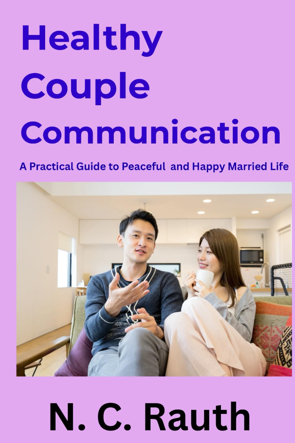 Healthy Couple Communication: A Practical Guide to Peaceful and Happy Married Life
