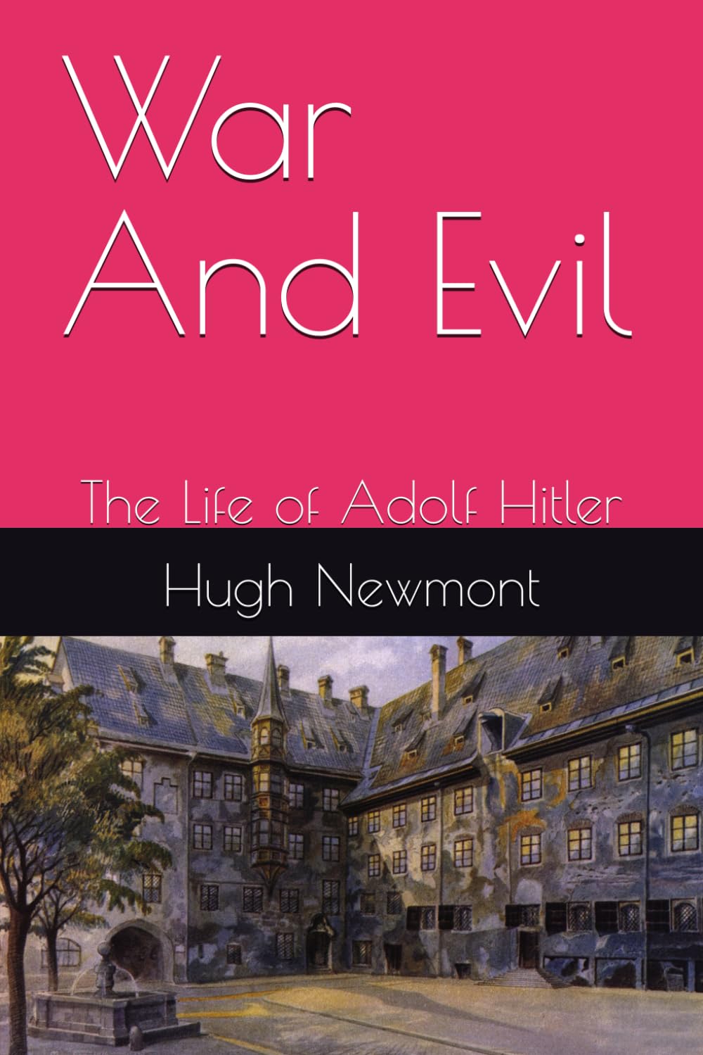 War And Evil: The Life of Adolf Hitler