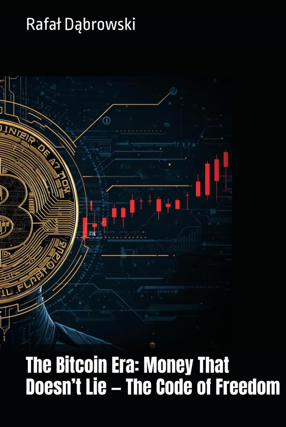 The Bitcoin Era: Money That Doesn’t Lie — The Code of Freedom