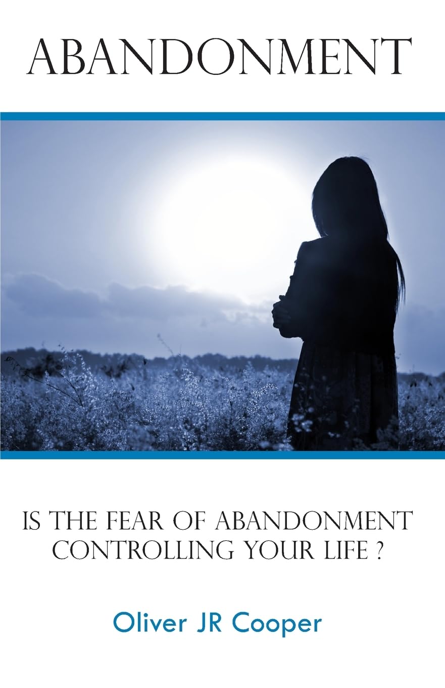 Abandonment: Is The Fear Of Abandonment Controlling Your Life?