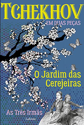 O Jardim das cerejeiras; As três irmãs: Tchekhov em duas peças