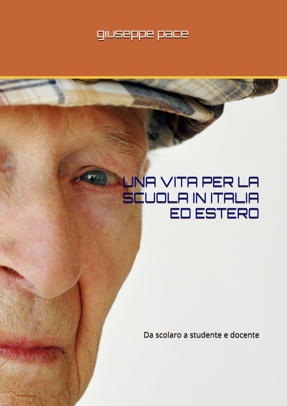 UNA VITA PER LA SCUOLA IN ITALIA ED ESTERO: Da scolaro a studente e docente (Primato della cultura sulla natura)