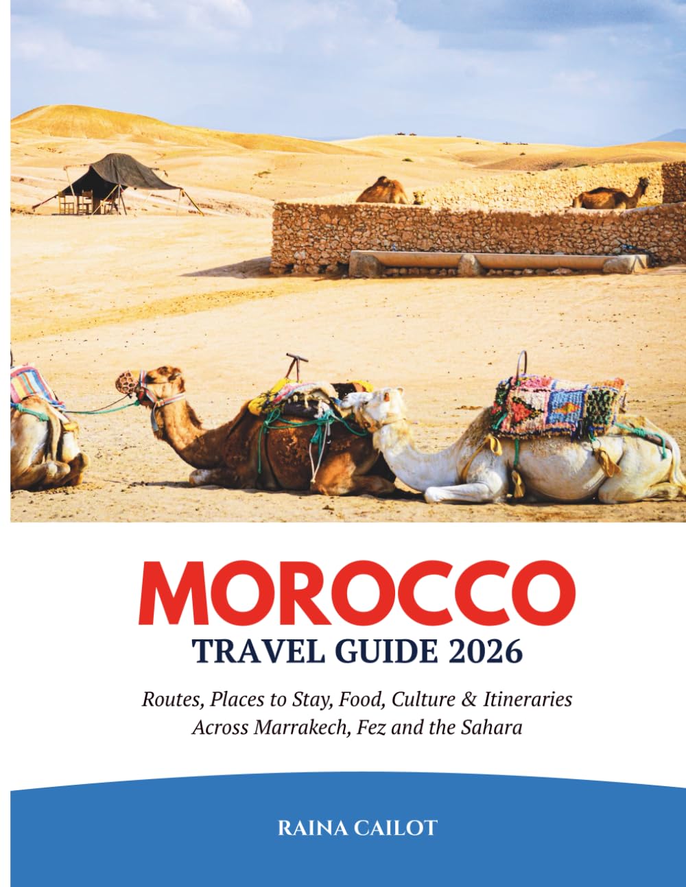 Morocco Travel Guide 2026: Routes, Places to Stay, Food, Culture & Itineraries Across Marrakech, Fez and the Sahara