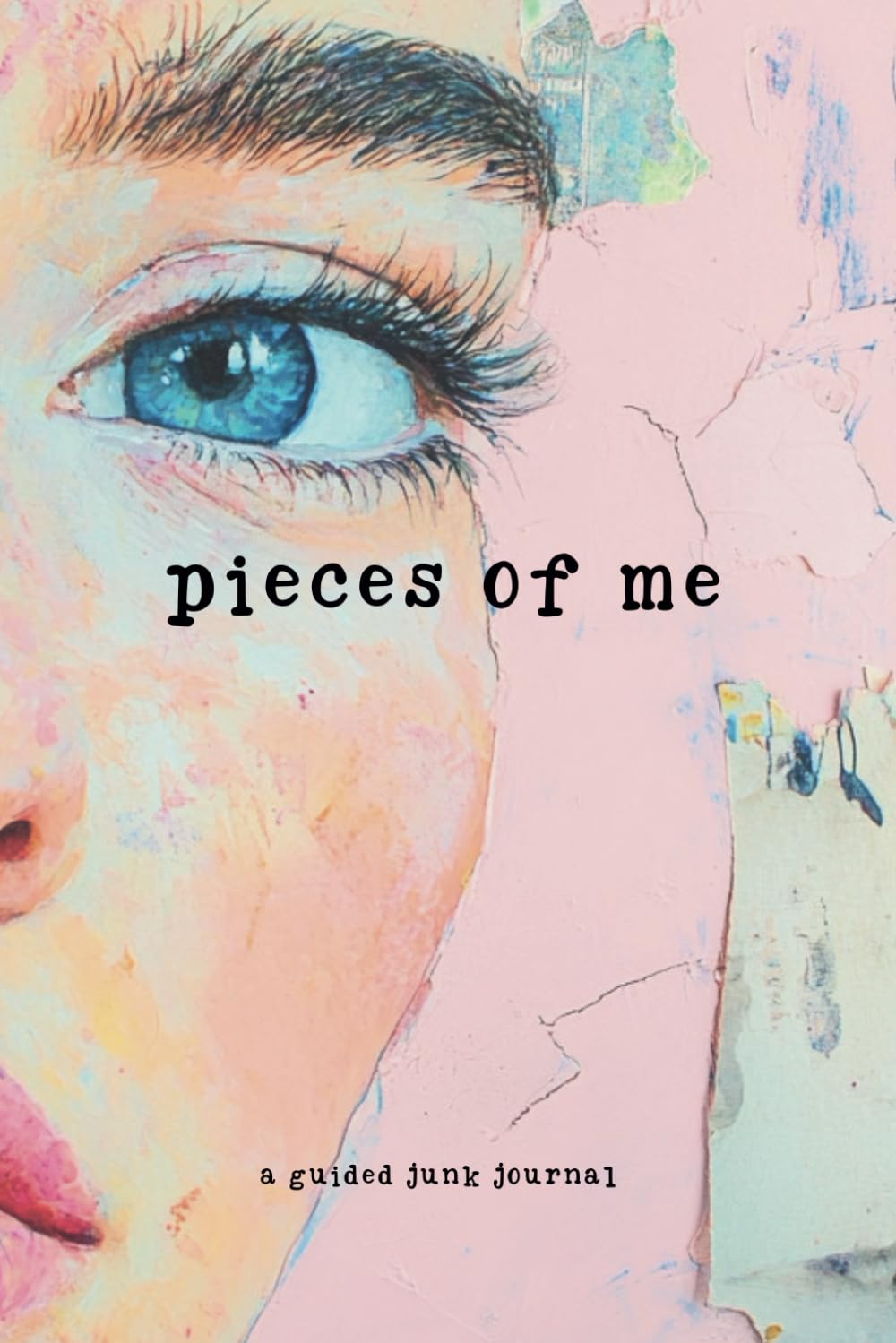 Pieces of Me: A Guided Junk Journal for Collage and Scrapbooking with Prompts and Blank Pages for Creative Mixed Media Art.