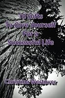 10 Gifts To Give Yourself For A Successful Life 1480233714 Book Cover