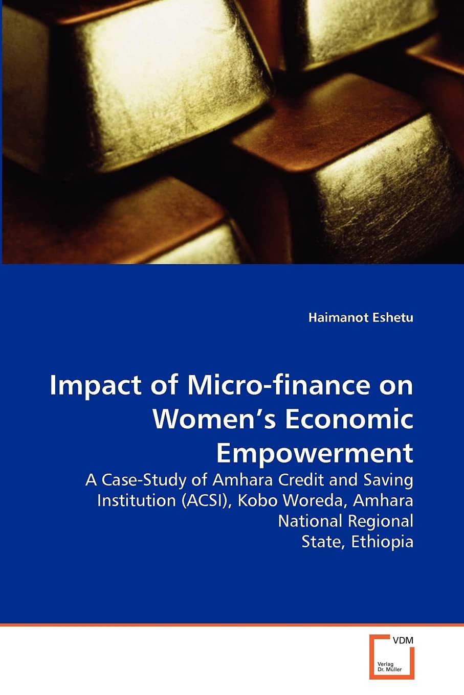 Impact of Micro-finance on Women's Economic Empowerment: A Case-Study of Amhara Credit and Saving Institution (ACSI), Kobo Woreda, Amhara National Regional State, Ethiopia
