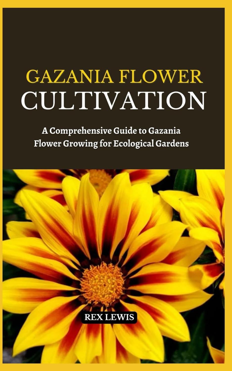 GAZANIA FLOWER CULTIVATION: A Comprehensive Guide to Gazania Flower Growing for Ecological Gardens