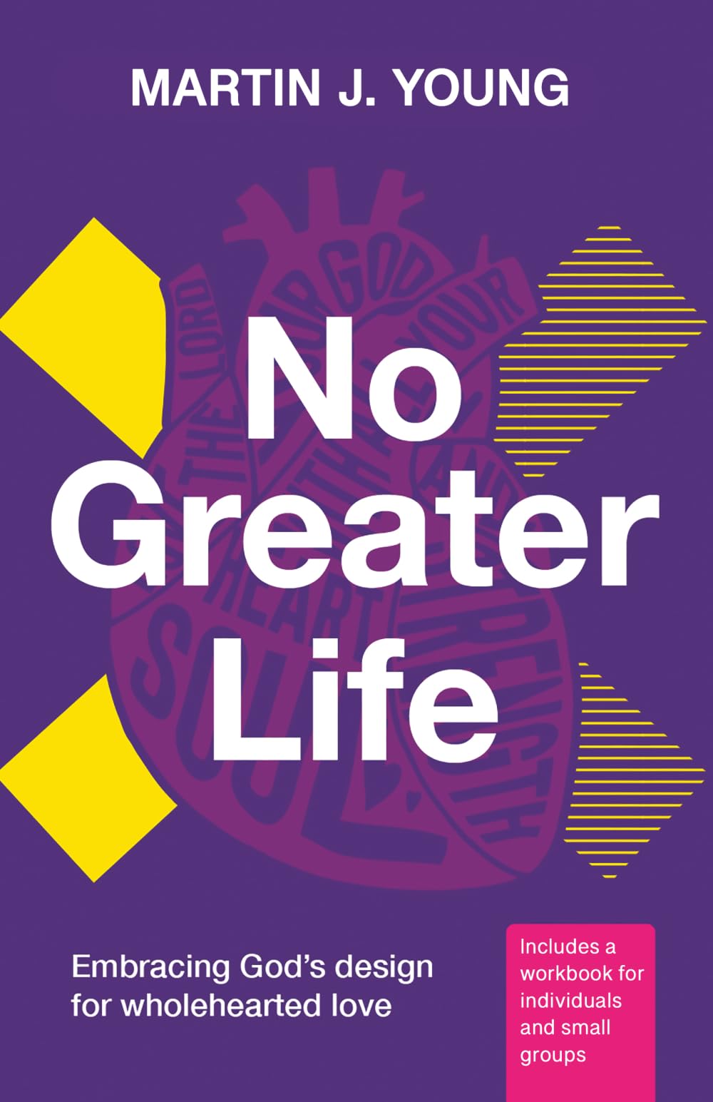 No Greater Life: Embracing God's Design for Wholehearted Love (The No Greater Trilogy)