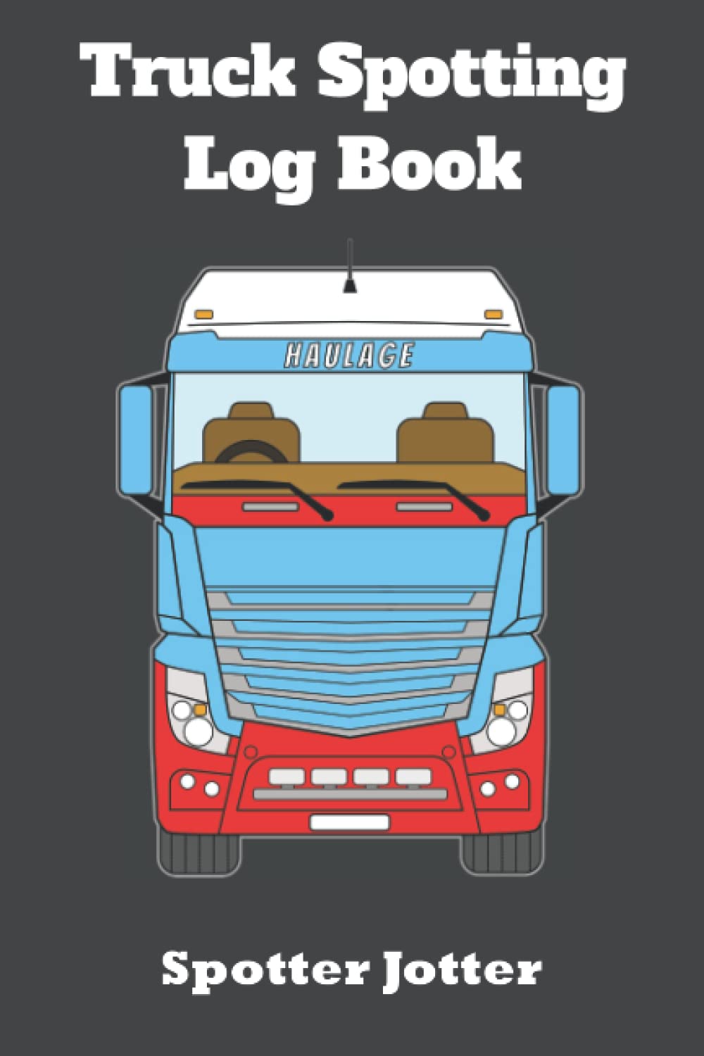 Truck Spotting Log Book: Spotter Jotter. Gift Present for the Lorry Spotting Enthusiast...Trucking Fan