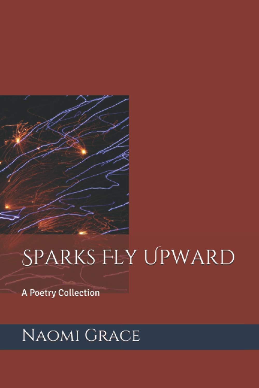Sparks Fly Upward: A Poetry Collection