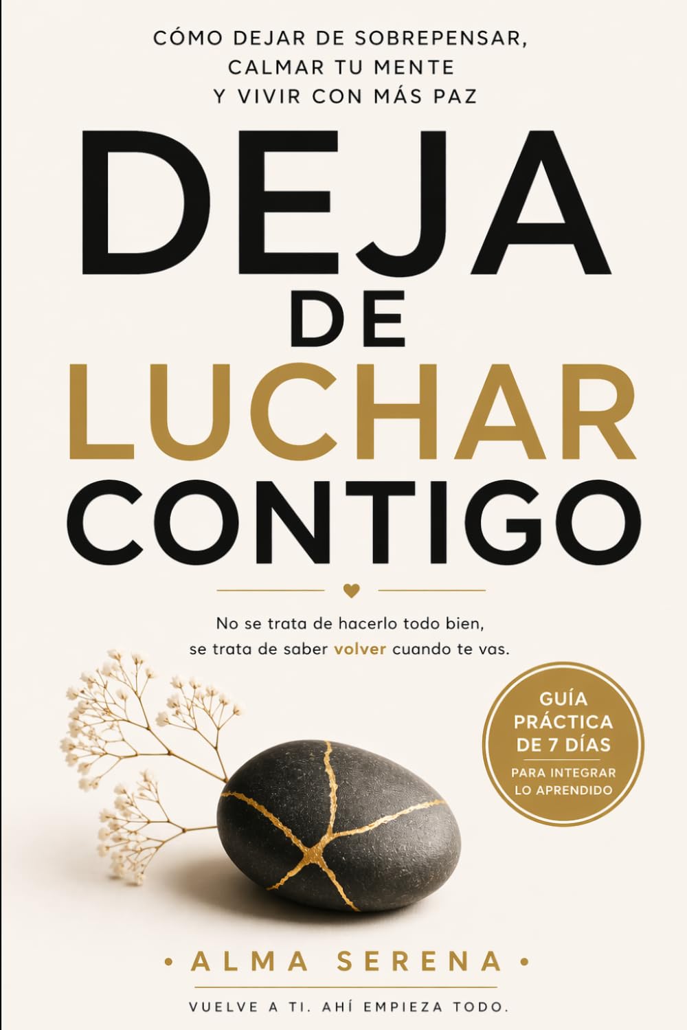 Deja de luchar contigo: Cómo dejar de sobrepensar, calmar tu mente y vivir con más paz sin exigirte ser perfecta