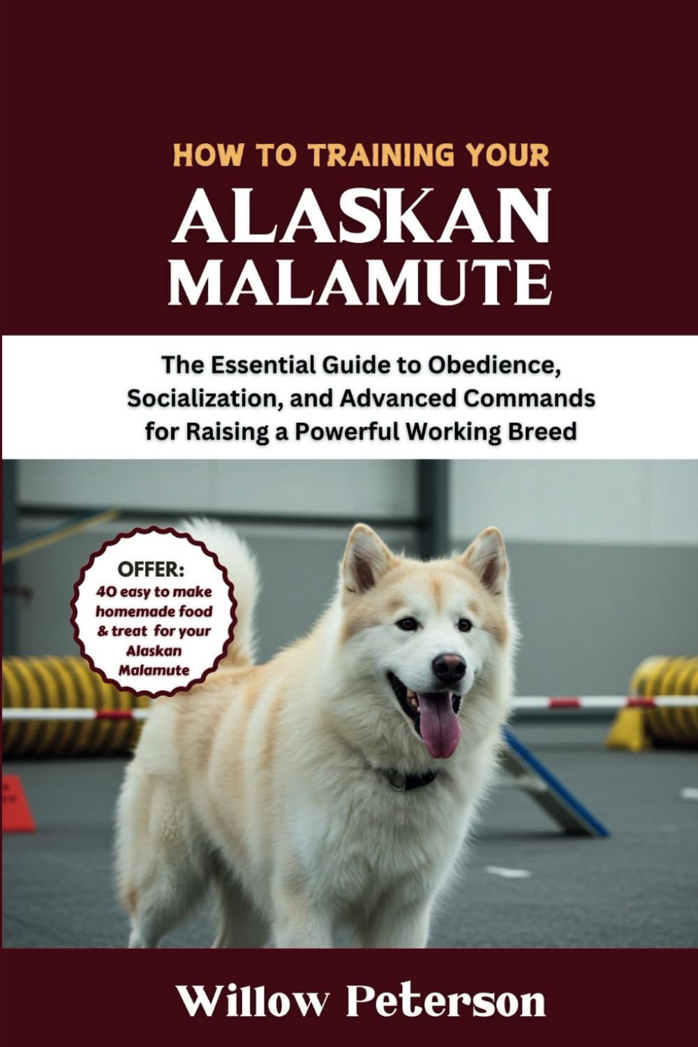 How to Train Your Alaskan Malamute: The Essential Guide to Obedience, Socialization, and Advanced Commands for Raising a Powerful Working Breed (The Dog Trainer’s Handbook)