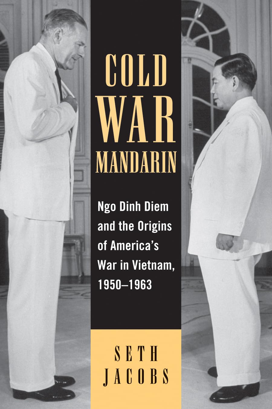 Cold War Mandarin: Ngo Dinh Diem and the Origins of America's War in Vietnam, 1950–1963 (Vietnam: America in the War Years)