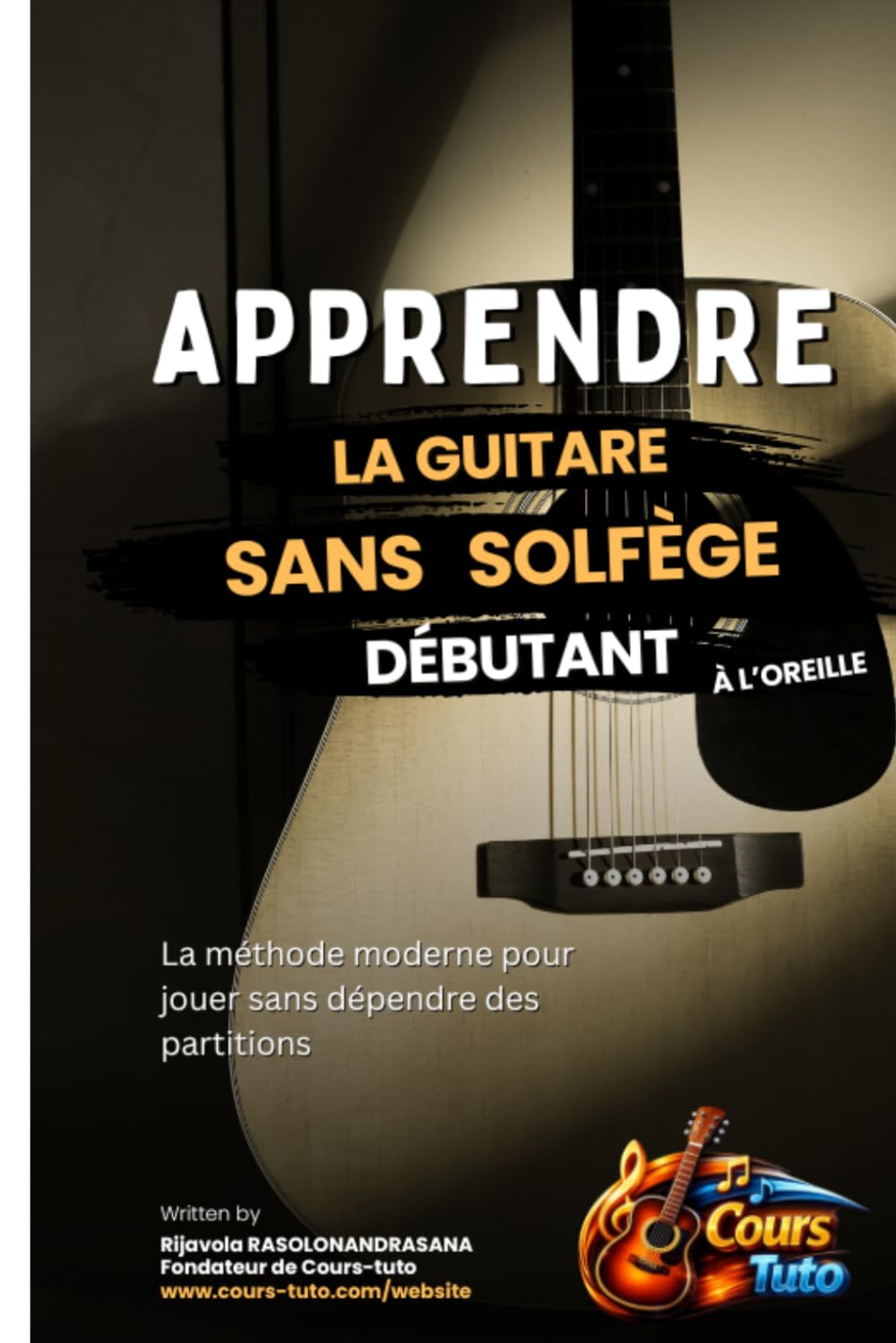 APPRENDRE LA GUITARE SANS SOLFÈGE - DÉBUTANT: La méthode moderne pour jouer sans dépendre des partitions.