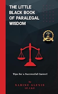The Little Black Book of Paralegal Wisdom: Tips for a Successful Career!