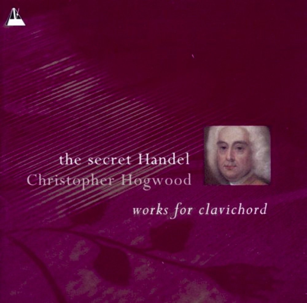 The Secret Handel - Works for Clavichord /Hogwood