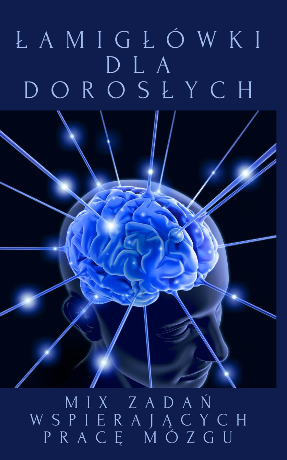 Łamigłówki Dla Dorosłych: MIX Zadań Wspierających Pracę Mózgu.: Koncentracja, Logiczne Myślenie i Relaks, Duży Druk, Kieszonkowy Format. SUDOKU, WYKREŚLANKI
