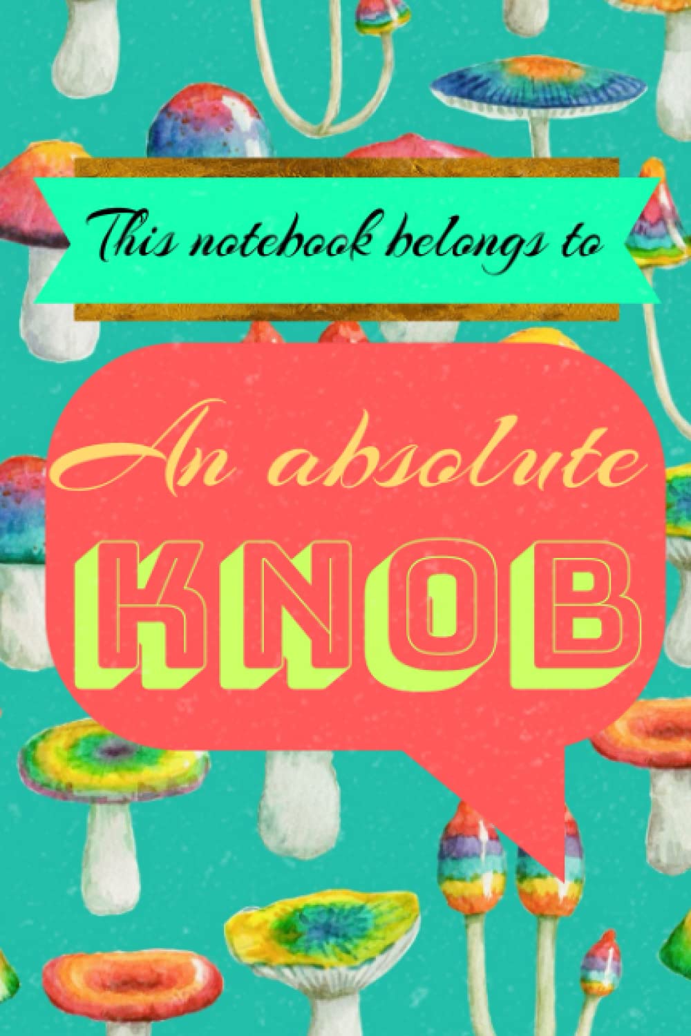 This notebook belongs to: An absolute KNOB: Sweary Notebook - Cuss Word Notebook - Swear Word Journal - 6x9 Notebook Journal - Funny gift - Funny ... Gag Gift - Secret Santa Gift Exchange Idea