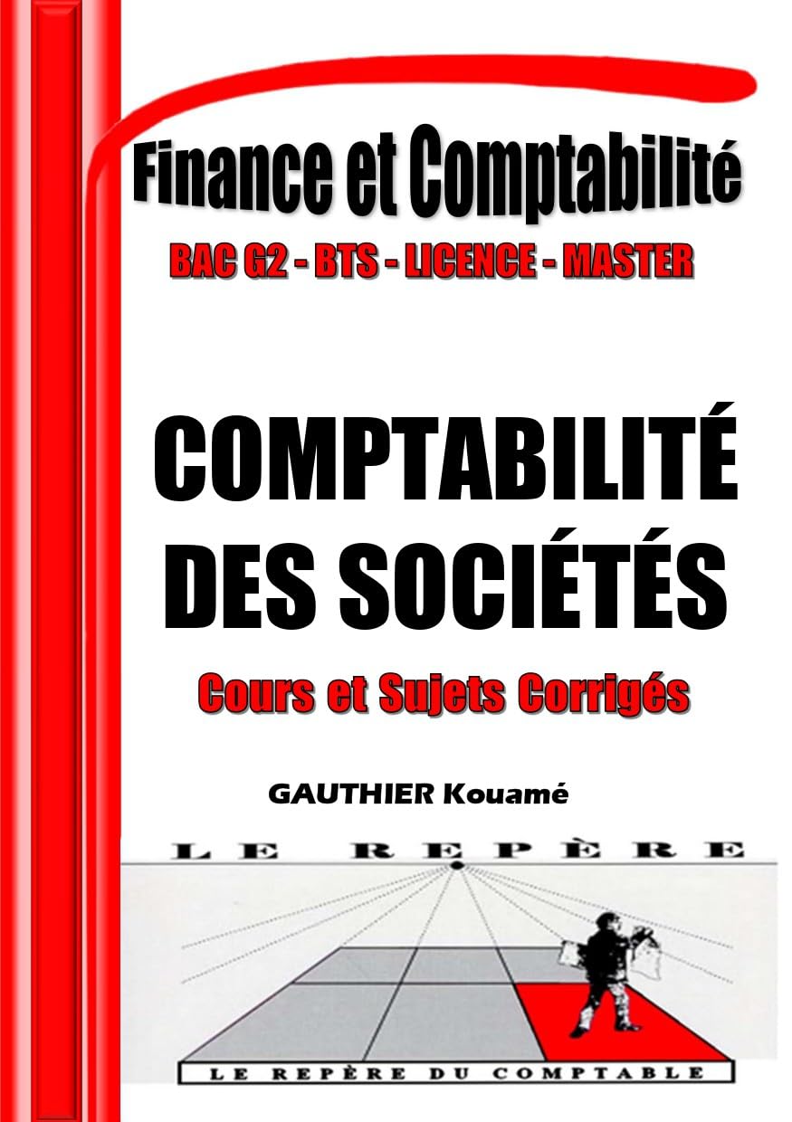Comptabilité des Sociétés – OHADA : Cours Complet + 80 Sujets d’Examen Corrigés: Manuel Conforme au SYSCOHADA Révisé – Pour BTS, DUT, Licence, Master & ... du Comptable - Comptabilité et Finance)